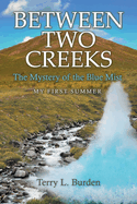 Between Two Creeks: The Mystery of the Blue Mist My First Summer