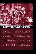 Between Two Empires: Race, History, and Transnationalism in Japanese America