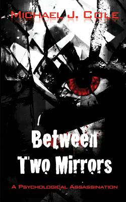 Between Two Mirrors - Cole, Michael J