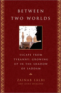 Between Two Worlds: Escape from Tyranny: Growing Up in the Shadow of Saddam