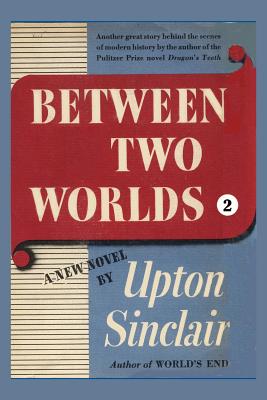 Between Two Worlds II - Sinclair, Upton