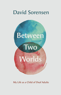 Between Two Worlds: My Life as a Child of Deaf Adults