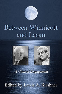 Between Winnicott and Lacan: A Clinical Engagement - Kirshner, Lewis A (Editor)