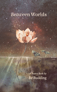 Between Worlds: A Poetry Collection For Awakening Souls