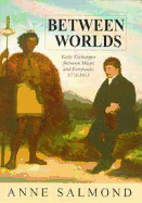 Between Worlds: Early Exchanges Between Maori and Europeans, 1773-1815