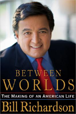 Between Worlds: The Making of an American Life - Richardson, Bill, and Ruby, Michael