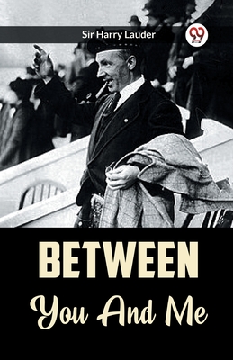 Between You And Me - Lauder, Harry, Sir