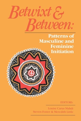 Betwixt and Between: Patterns of Masculine and Feminine Initiation - Foster, Steven (Editor)