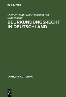 Beurkundungsrecht in Deutschland: Kommentar Zum Beurkundungsgesetz, Zur Notarverordnung, Zur Dienstordnung Und Zu Erg?nzenden Vorschriften - Huhn, Diether, and Schuckmann, Hans-Joachim Von