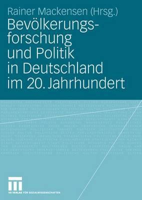 Bevlkerungsforschung und Politik in Deutschland im 20. Jahrhundert - Mackensen, Rainer (Editor)