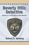 Beverly Hills Detective: Memoirs of a Former Beverly Hills Detective