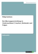 Bevolkerungsentwicklung in Ostdeutschland. Ursachen, Merkmale Und Folgen