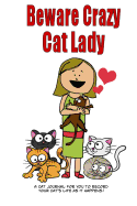 Beware Crazy Cat Lady: A Cat Journal for You to Record Your Cat's Life as It Happens!