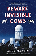 Beware Invisible Cows: My Search for the Soul of the Universe