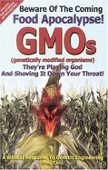 Beware of the Coming Food Apocalypse! Gmos: They're Playing God and Shoving It Down Your Throat! - Ciola, Greg