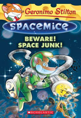 Beware! Space Junk! (Geronimo Stilton Spacemice #7) - Stilton, Geronimo