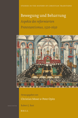 Bewegung Und Beharrung: Aspekte Des Reformierten Protestantismus, 1520-1650 - Opitz, Peter (Editor), and Moser, Christian (Editor)