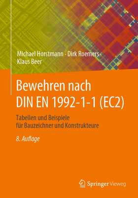 Bewehren Nach Din En 1992-1-1 (Ec2): Tabellen Und Beispiele F?r Bauzeichner Und Konstrukteure - Horstmann, Michael, and Roemers, Dirk, and Beer, Klaus