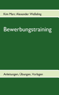 Bewerbungstraining: Anleitungen, ?bungen, Vorlagen