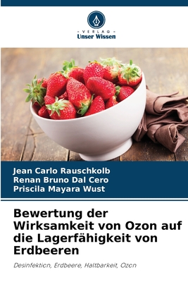 Bewertung der Wirksamkeit von Ozon auf die Lagerf?higkeit von Erdbeeren - Carlo Rauschkolb, Jean, and Bruno Dal Cero, Renan, and Mayara Wust, Priscila