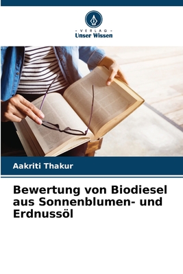 Bewertung von Biodiesel aus Sonnenblumen- und Erdnussl - Thakur, Aakriti