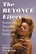 Beyonc Effect: Essays on Sexuality, Race and Feminism