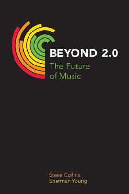 Beyond 2.0: The Future of Music - Collins, Steve, and Young, Sherman