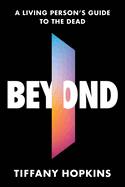 Beyond: A Living Person's Guide to the Dead