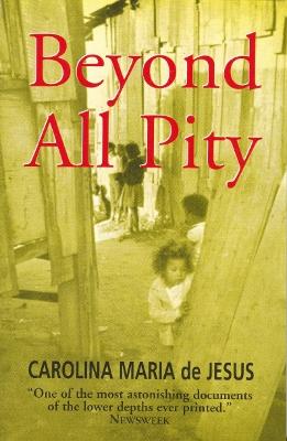 Beyond All Pity - Maria de Jesus, Carolina, and St.Clair, David (Translated by)