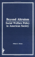 Beyond Altruism: Social Welfare Policy in American Society - Slavin, Simon, and Richan, Willard