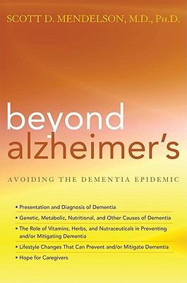 Beyond Alzheimer's: How to Avoid the Modern Epidemic of Dementia - Mendelson, Scott D, Dr.