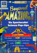 Beyond Amazing: Six Spectacular Science Pop-Ups - Young, Jay