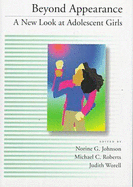 Beyond Appearance: A New Look at Adolescent Girls - Johnson, Norine G, PH.D. (Editor), and Roberts, Michael C, PhD (Editor), and Worell, Judith (Editor)