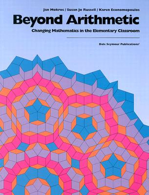 Beyond Arithmetic Changing Math in Elementary Classroom - Mokros, Janice R, and Russell, Susan J, and Economopoulos, Karen
