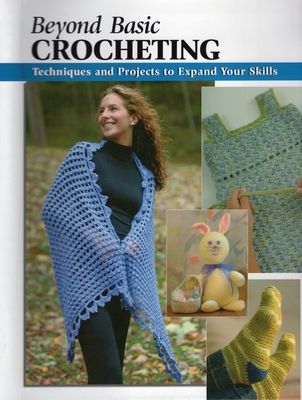 Beyond Basic Crocheting: Techniques and Projects to Expand Your Skills - Silverman, Sharon Hernes, and Modesitt, Annie, and Omdahl, Kristin (Contributions by)