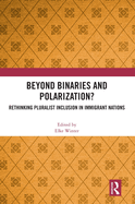 Beyond Binaries and Polarization?: Rethinking Pluralist Inclusion in Immigrant Nations