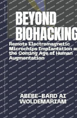 Beyond Biohacking: Remote Electromagnetic Microchips Implantation and the Coming Age of Human Augmentation - Woldemariam, Abebe-Bard Ai