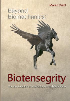 Beyond Biomechanics - Biotensegrity: The new paradigm of kinematics and body awareness - Diehl, Maren