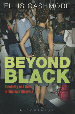 Beyond Black: Celebrity and Race in Obama's America - Cashmore, Ellis