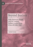 Beyond Borders: Indo-Sasanian Trade and Its Central Indian Connections (Circa Ce 300-700)