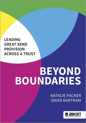 Beyond Boundaries: Leading Great SEND Provision across a Trust - Bartram, David, and PACKER, NATALIE