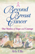 Beyond Breast Cancer: Our Stories of Hope and Courage