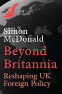 Beyond Britannia: Reshaping UK Foreign Policy