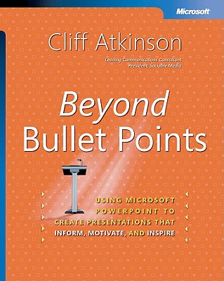 Beyond Bullet Points: Using Microsofta Powerpointa to Create Presentations That Inform, Motivate, and Inspire: Using Microsofta Powerpointa to Create Presentations That Inform, Motivate, and Inspire - Atkinson, Cliff