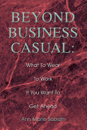 Beyond Business Casual: What to Wear to Work If You Want to Get Ahead