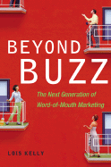 Beyond Buzz: The Next Generation of Word-Of-Mouth Marketing - Kelly, Lois