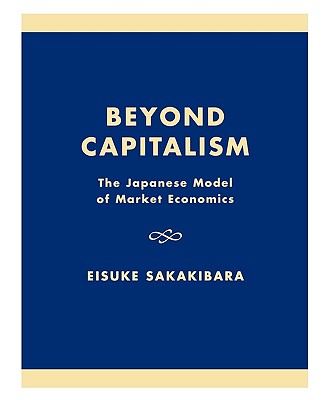 Beyond Capitalism: The Japanese Model of Market Economics - Sakakibara, Eisuke, and Prestowitz