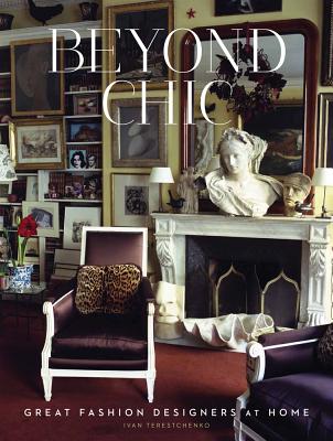 Beyond Chic: Great Fashion Designers at Home - Terestchenko, Ivan