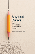 Beyond Civics: The Education Democracy Needs