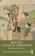 Beyond Classical Liberalism: Freedom and the Good